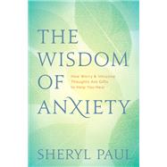 The Wisdom of Anxiety: How Worry and Intrusive Thoughts Are Gifts to Help You Heal