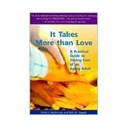 It Takes More than Love: A Practical Guide to Taking Care of an Aging Adult