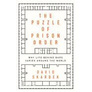 The Puzzle of Prison Order Why Life Behind Bars Varies Around the World