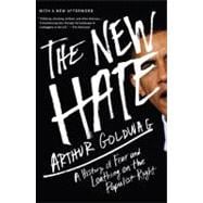 The New Hate A History of Fear and Loathing on the Populist Right