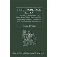 The Chrodegang Rules: The Rules for the Common Life of the Secular Clergy from the Eighth and Ninth