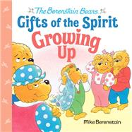 Growing Up (Berenstain Bears Gifts of the Spirit)