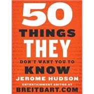 50 Things They Don't Want You to Know