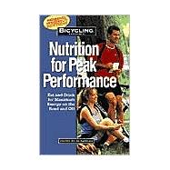 Bicycling Magazine's Nutrition for Peak Performance Eat and Drink for Maximum Energy on the Road and
