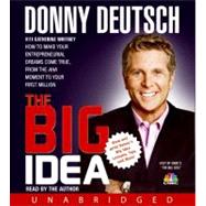 The Big Idea How to Make Your Entrepreneurial Dreams Come True, From the Aha Moment to Your First Mi
