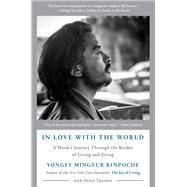 In Love with the World A Monk's Journey Through the Bardos of Living and Dying