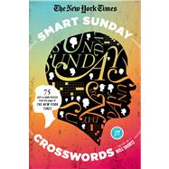 The New York Times Smart Sunday Crosswords 75 Puzzles from the Pages of The New York Times