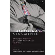 Unsettling Arguments: A Festschrift on the Occasion of Stanley Hauerwas's 70th Birthday