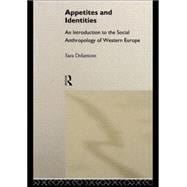Appetites and Identities: An Introduction to the Social Anthropology of Western Europe