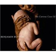 The Curious Case of Benjamin Button The Making of the Motion Picture The Curious Case of Benjamin Button The Making of the Motion Picture