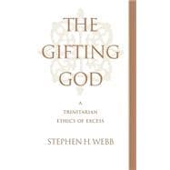 The Gifting God A Trinitarian Ethics of Excess