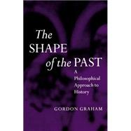 The Shape of the Past A Philosophical Approach to History