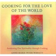 Cooking for the Love of the World: Awakening Our Spirituality Through Cooking