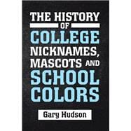 The History of College Nicknames, Mascots and School Colors