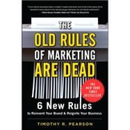The Old Rules of Marketing are Dead: 6 New Rules to Reinvent Your Brand and Reignite Your Business