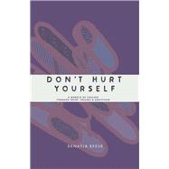 Don't Hurt Yourself: A Memoir Of Healing Through Grief, Trauma & Addiction