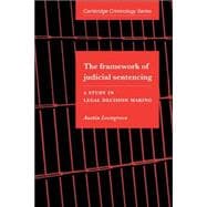 The Framework of Judicial Sentencing: A Study in Legal Decision Making