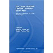 The Limits of British Colonial Control in South Asia: Spaces of Disorder in the Indian Ocean Region