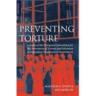 Preventing Torture A Study of the European Convention for the Prevention of Torture and Inhuman or D