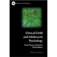 Clinical Child and Adolescent Psychology From Theory to Practice