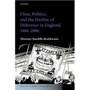 Class Politics and the Decline of Deference in England 19682000 Class Politics and the Decline of Deference in England 19682000