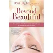 Beyond Beautiful Using the Power of Your Mind and Aesthetic Breakthroughs to Look Naturally Young an