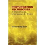 Perturbation Techniques in Mathematics, Engineering and Physics