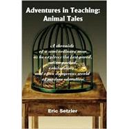 Adventures in Teaching : A Chronicle of a Semi-Ordinary Man As He Explores the Fast-Paced, Action-Pa