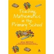 Teaching Mathematics in the Primary School The Essential Guide
