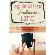 My SoCalled Freelance Life How to Survive and Thrive as a Creative Professional for Hire