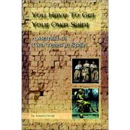 You Have to Get Your Own Saint : A Memoir of Two Years in Spain
