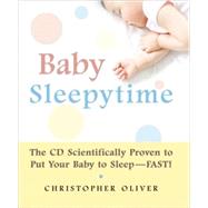 Baby Sleepytime The CD Scientifically Proven to Put Your Baby to SleepFast