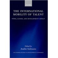 The International Mobility of Talent Types, Causes, and Development Impact