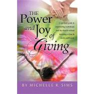 The Power and Joy of Giving: A Spiritual Guide to Empowering Individuals and the Church Without Inve