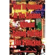 How To Gamble At The Casinos Without Getting Plucked Like A Chicken