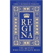 Regina The Queens Who Could Have Been