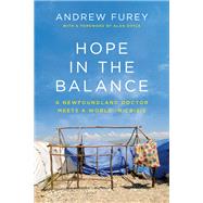 Hope in the Balance A Newfoundland Doctor Meets a World in Crisis