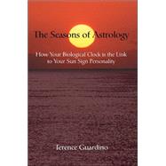 The Seasons Of Astrology: How Your Biological Clock Is The Link To Your Sun Sign Personality