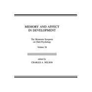 Memory and Affect in Development: The Minnesota Symposia on Child Psychology, Volume 26