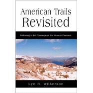 American Trails Revisited : Following in the Footsteps of the Western Pioneers