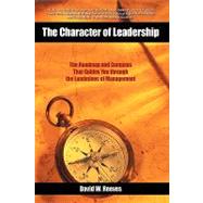 The Character of Leadership: The Roadmap and Compass That Guides You Through the Landmines of Manage