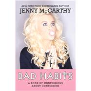 Bad Habits A Book of Confessions about Confession