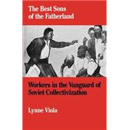 The Best Sons of the Fatherland Workers in the Vanguard of Soviet Collectivization