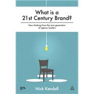 What is a 21st Century Brand New Thinking from Next Generation of Advertising Leaders What is a 21st Century Brand New Thinking from Next Generation of Advertising Leaders