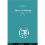 Ancient Rome at Work An Economic History of Rome From the Origins to the Empire Ancient Rome at Work An Economic History of Rome From the Origins to the Empire