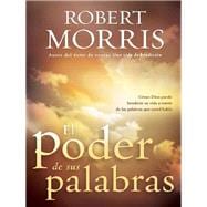 El Poder de sus palabras: Como Dios puede bendecir su vida a travs de sus palab ras / The Power of Y
