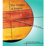 The Tropics of Empire Why Columbus Sailed South to the Indies