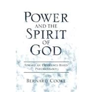 Power and the Spirit of God Toward an Experience-Based Pneumatology