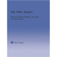 The Other Empire British Romantic Writings about the Ottoman Empire The Other Empire British Romantic Writings about the Ottoman Empire