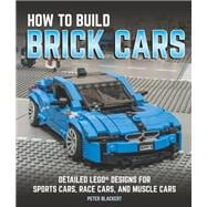 How to Build Brick Cars Detailed LEGO Designs for Sports Cars Race Cars and Muscle Cars How to Build Brick Cars Detailed LEGO Designs for Sports Cars Race Cars and Muscle Cars